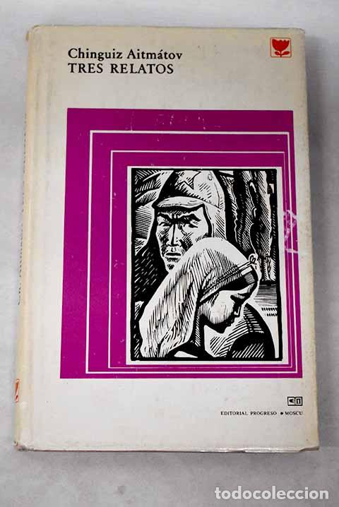 Libros: Tres relatos:: Dzhamilia ; Balada del primer maestro ; &iexcl;Adi&oacute;s, Gulsari!.- Aitm&aacute;tov, Chinguiz