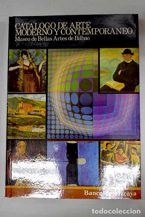 Libri di seconda mano: Cat&aacute;logo de arte moderno y contempor&aacute;neo del Museo de Bellas Artes de Bilbao.- Bengoechea, Javier de