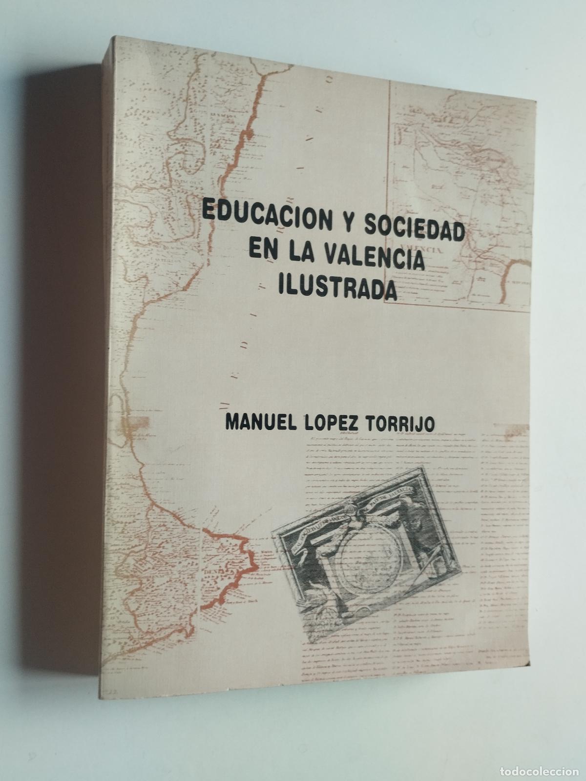 Libros: EDUCACI&Oacute;N Y SOCIEDAD EN LA VALENCIA ILUSTRADA - MANUEL L&Oacute;PEZ TORRIJO - Manuel L&oacute;pez Torrijo