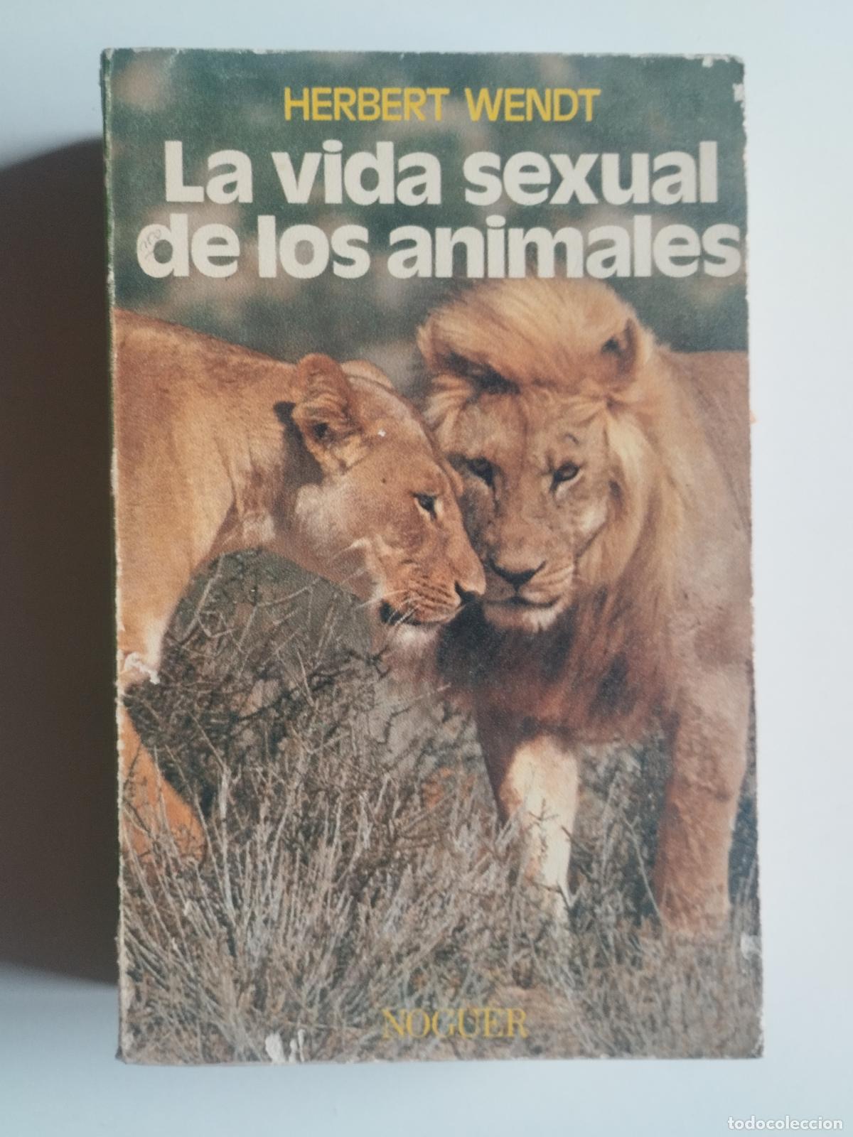 Libros: LA VIDA SEXUAL DE LOS ANIMALES - HERBERT WENDT - EDITORIAL NOGUER - Herbert Wendt