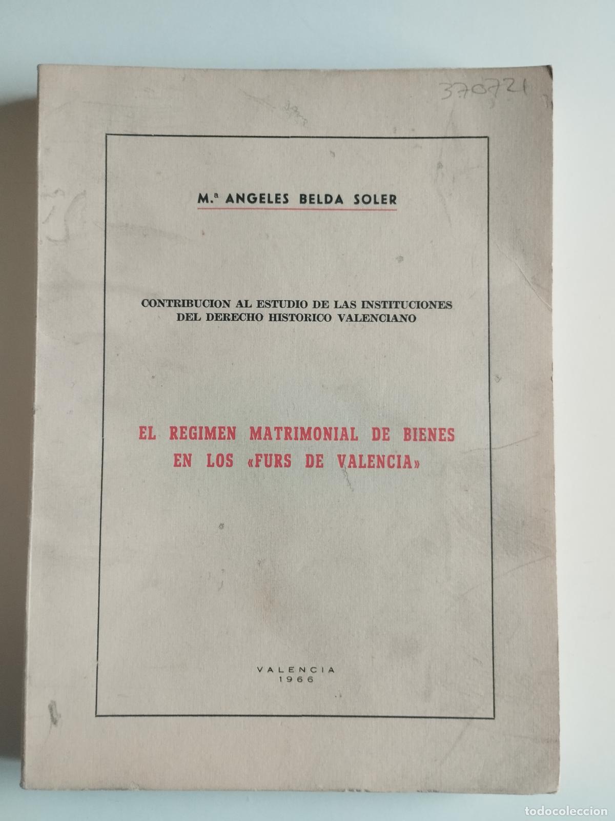 Libros: EL REGIMEN MATRIMONIAL DE BIENES EN LOS FURS DE VALENCIA - M.&ordf; ANGELES BELDA SOLER (VALENCIA, 1966)