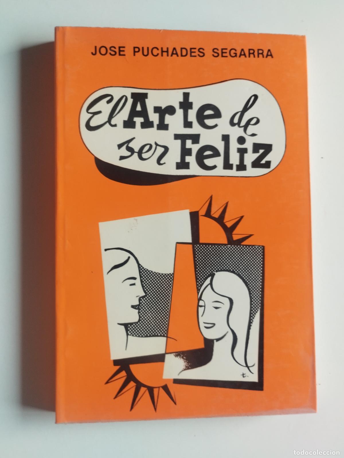 Libros: EL ARTE DE SER FELIZ - JOS&Eacute; PUCHADES SEGARRA - Jos&eacute; Puchades Segarra