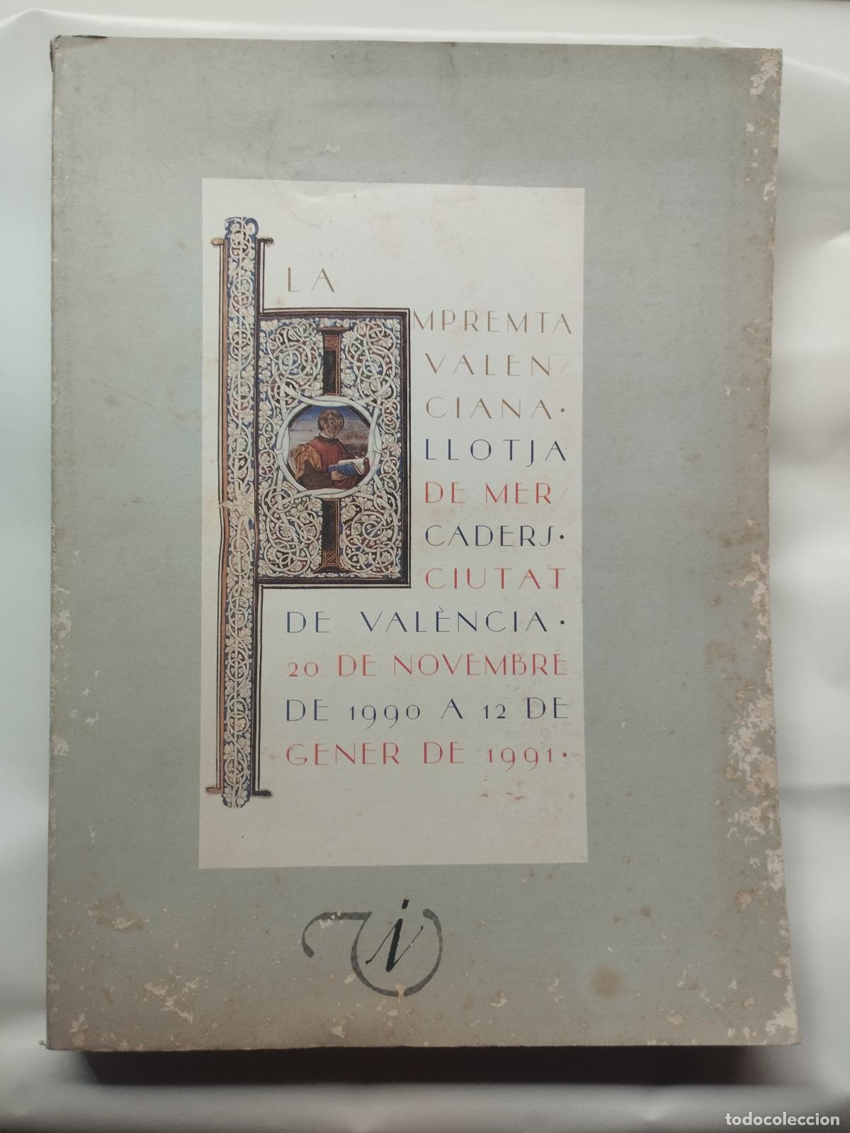 Libros: CAT&Aacute;LOGO DE EXPOSICI&Oacute;N: LA IMPREMTA VALENCIANA - LLOTJA DE MERCADERS (1990-1991) - GENERALITAT ... -