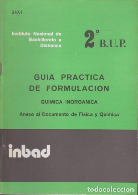 books: GU&Iacute;A PR&Aacute;CTICA DE FORMULACI&Oacute;N. QU&Iacute;MICA INORG&Aacute;NICA. ANEXO AL DOCUMENTO DE F&Iacute;SICA Y QU&Iacute;MICA. BUP 2&ordm; CUR