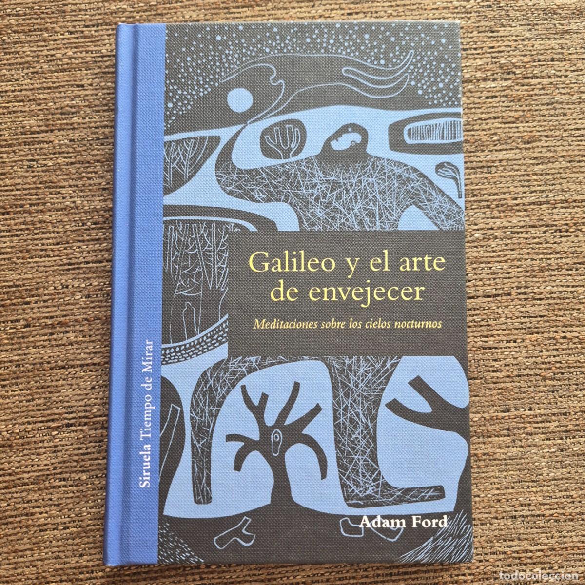 Libros: GALILEO Y EL ARTE DE ENVEJECER: MEDITACIONES SOBRE LOS CIELOS NOCTURNOS - ADAM FORD