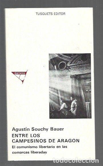 Libri di seconda mano: ENTRE LOS CAMPESINOS DE ARAGON. EL COMUNISMO LIBERTARIO EN LAS COMARCAS LIBERADAS - BAUER, AGUSTIN S