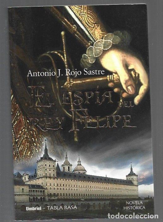 Libros: ESPIA DEL REY FELIPE - EL - ROJO SASTRE, ANTONIO J.