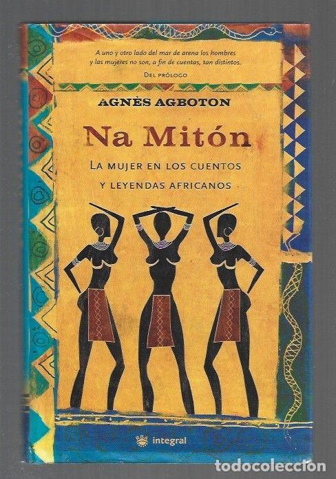Libros: NA MITON. LA MUJER EN LOS CUENTOS Y LEYENDAS AFRICANOS - AGBOTON, AGNES