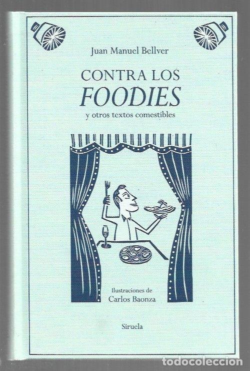 Libri di seconda mano: CONTRA LOS FOODIES Y OTROS TEXTOS COMESTIBLES - BELLVER, JUAN MANUEL