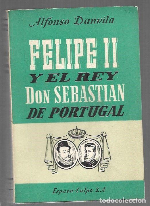 Libri di seconda mano: FELIPE II Y EL REY DON SEBASTIAN DE PORTUGAL - DANVILA, ALFONSO