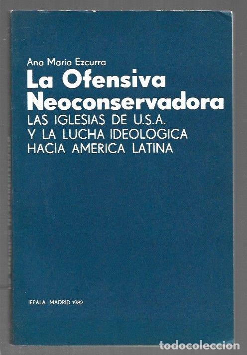 Libri di seconda mano: OFENSIVA NEOCONSERVADORA - LA. LAS IGLESIAS DE USA Y LA LUCHA IDEOLOGICA HACIA AMERICA LATINA - EZCU