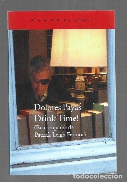 Libri di seconda mano: DRINK TIME! (EN COMPA&Ntilde;IA DE PATRICK LEIGH FERMOR) - PAYAS, DOLORES