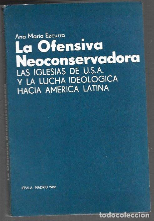 Libros: OFENSIVA NEOCONSERVADORA - LA. LAS IGLESIAS DE USA Y LA LUCHA IDEOLOGICA HACIA AMERICA LATINA - EZCU