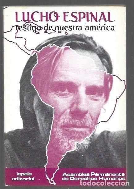 Libros: LUCHO ESPINAL. TESTIGO DE NUESTRA AMERICA - ASAMBLEA PERMANENTE DE DERECHOS HUMANOS
