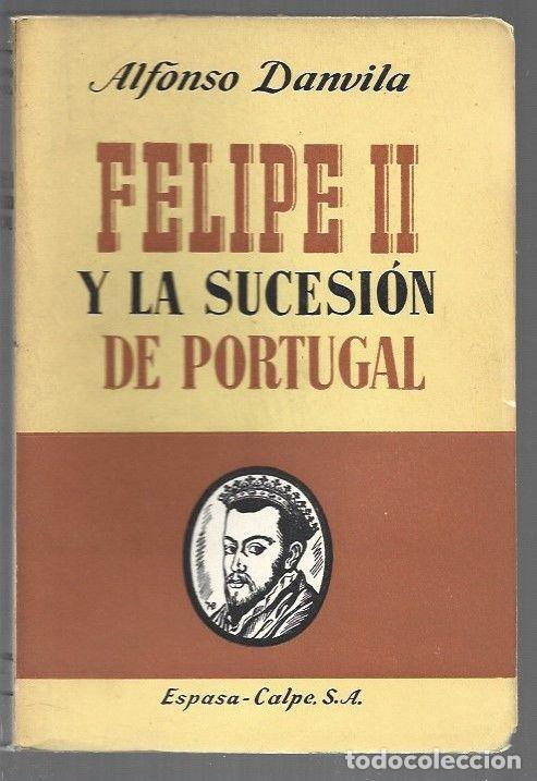 Libros: FELIPE II Y LA SUCESION DE PORTUGAL - DANVILA, ALFONSO