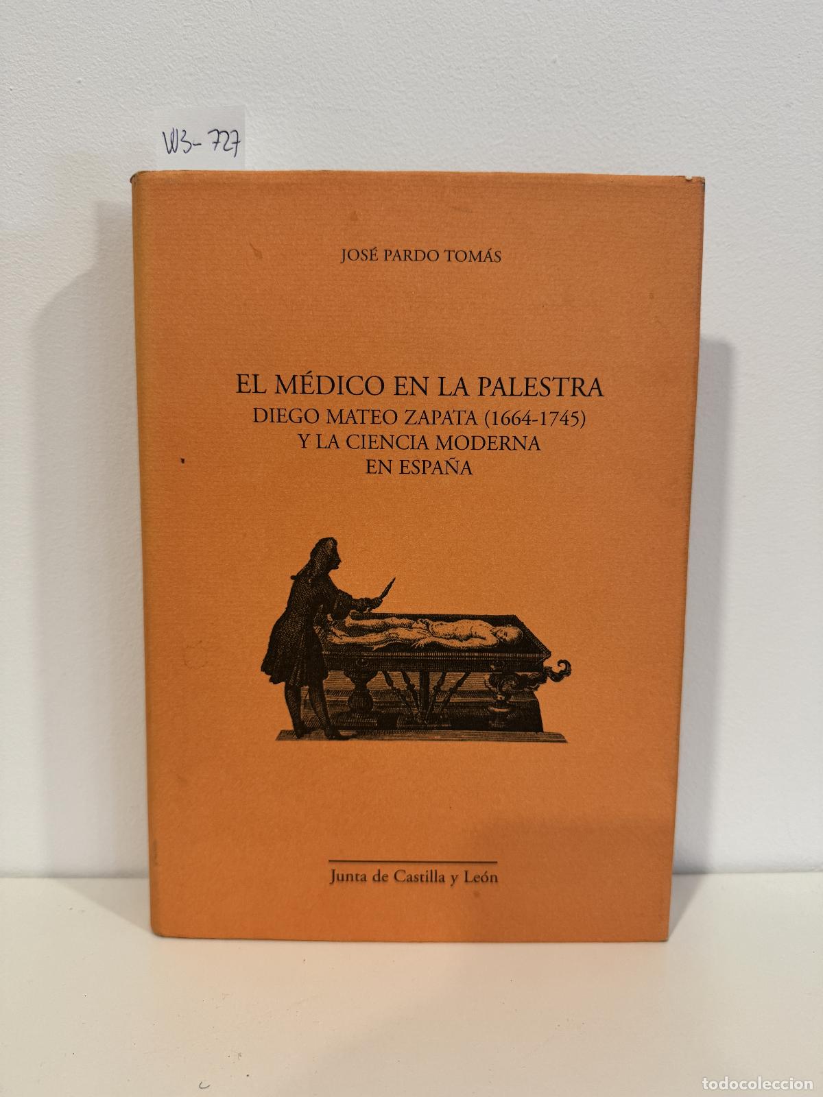 Libros: PARDO TOM&Aacute;S, Jos&eacute;. - El m&eacute;dico en la palestra, Diego Mateo Zapata (1664-1745) y la ciencia moderna e