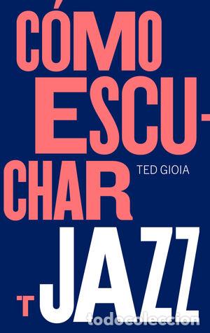 Libros: C&oacute;mo escuchar jazz - GIOIA, TED