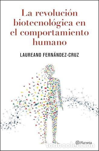 Libros: La revoluci&oacute;n biotecnol&oacute;gica en el comportamiento humano - Fern&aacute;ndez-Cruz, Laureano