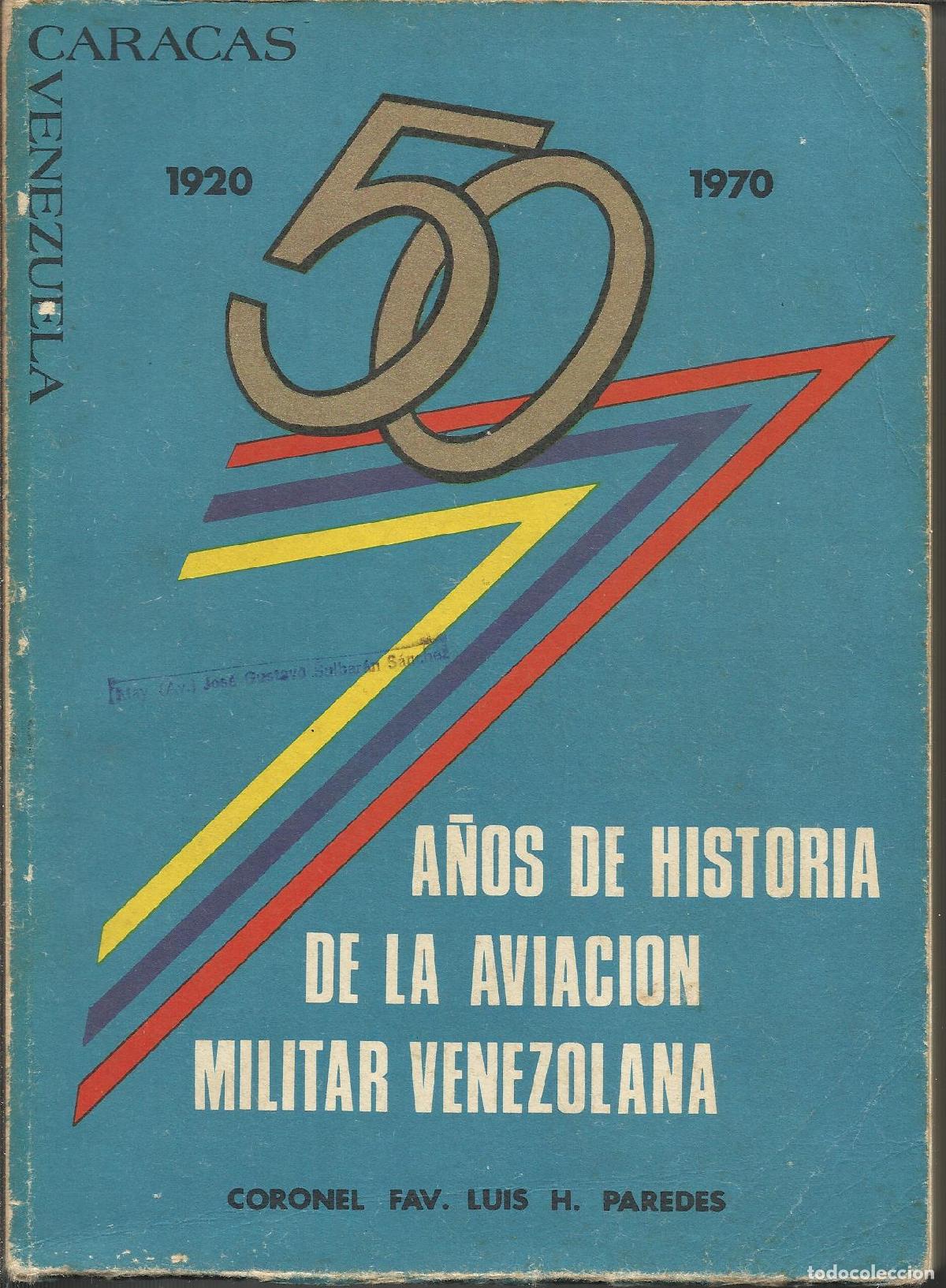 Libri di seconda mano: 50 A&Ntilde;OS DE HISTORIA DE LA AVIACI&Oacute;N MILITAR VENEZOLANA - PAREDES, FAV. LUIS H. (CORONEL)