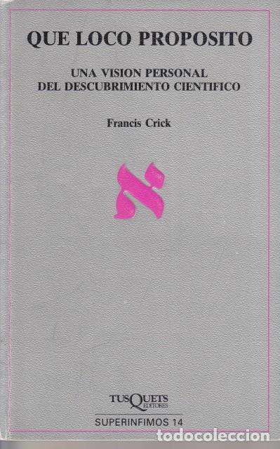 Livros em segunda m&atilde;o: QUE LOCO PROP&Oacute;SITO. Una visi&oacute;n personal del descubrimiento cient&iacute;fico - CRICK, FRANCIS