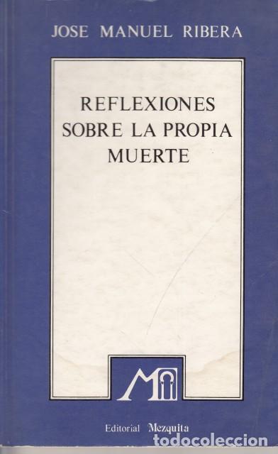 books: REFLEXIONES SOBRE LA PROPIA MUERTE - RIBERA, JOSE MANUEL