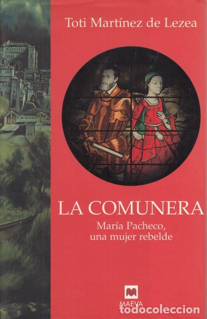 Livres: LA COMUNERA. MAR&Iacute;A PACHECO, UNA MUJER REBELDE - MART&Iacute;NEZ DE LEZEA, TOTI