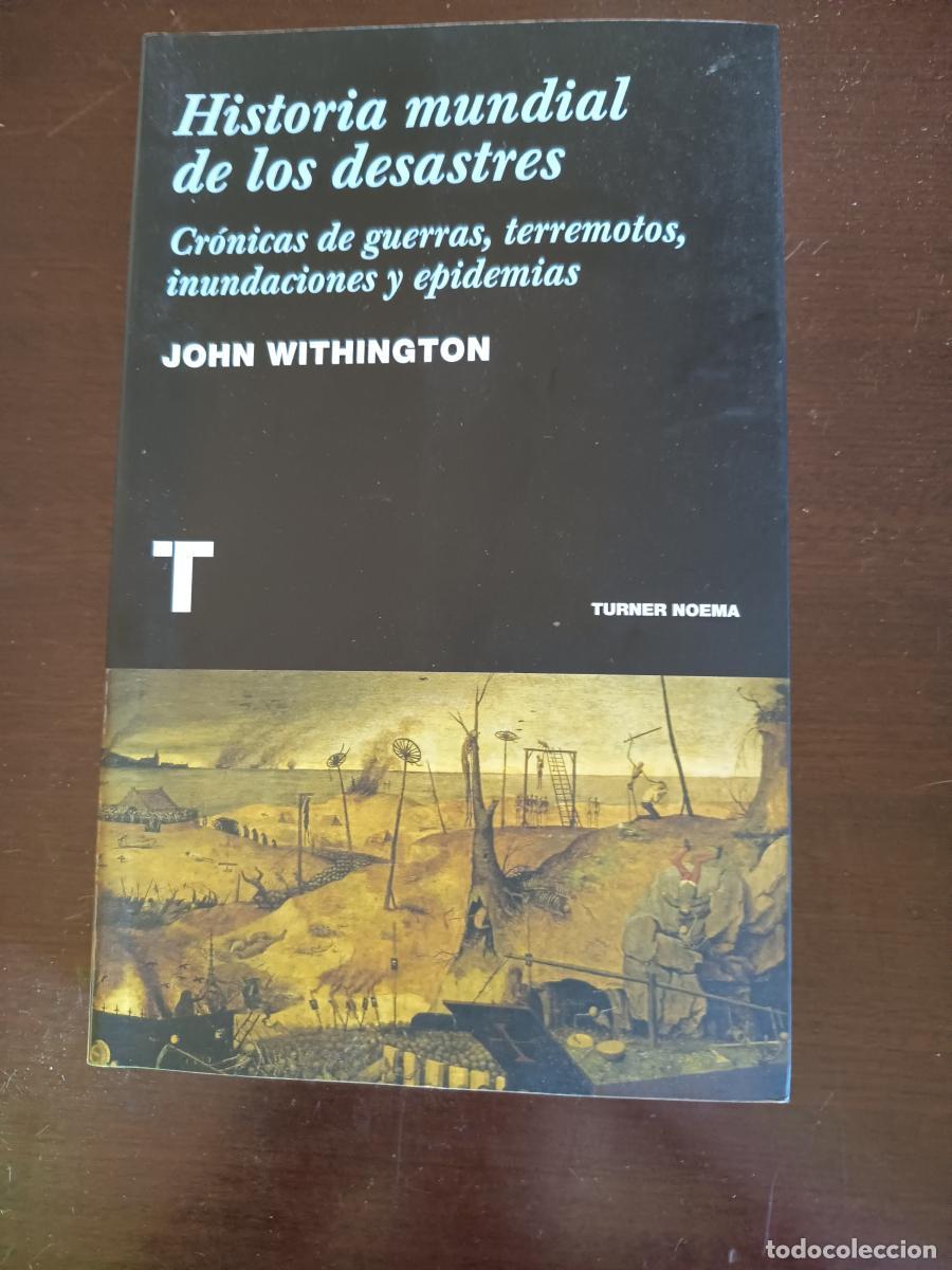 Libros: Historia mundial de los desastres. Cr&oacute;nicas de guerras, terremotos, inundaciones y epidemias - John