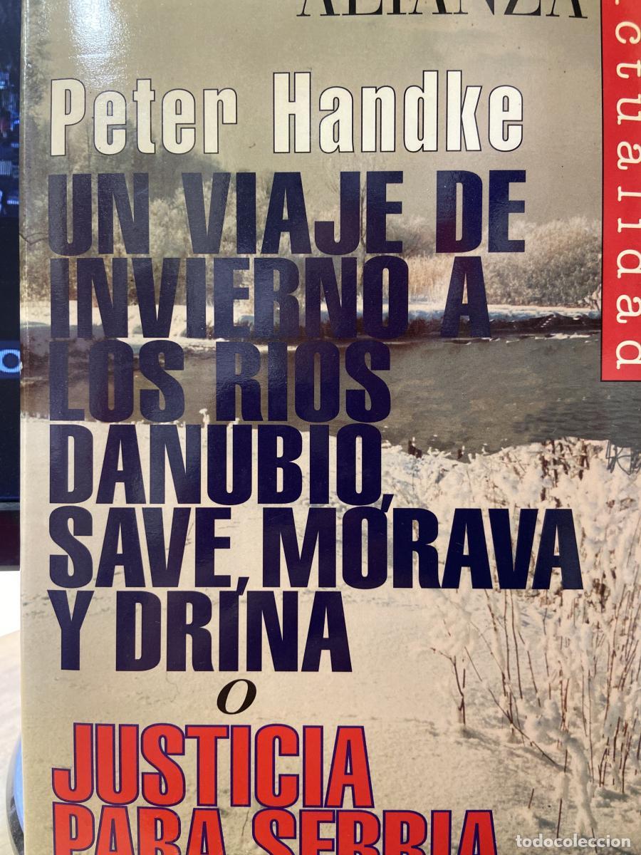 Libros: UN VIAJE DE INVIERNO A LOS R&Iacute;OS DANUBIO, SAVE, MORAVIA Y DRINA O JUSTICIA PARA SERBIA. - HANDKE, PET