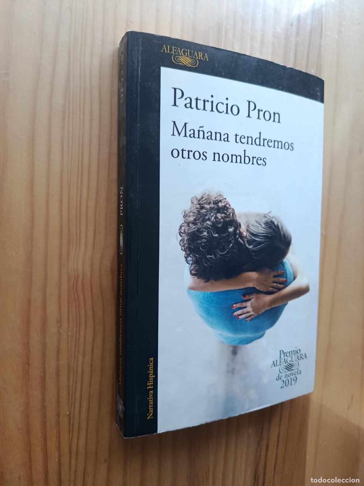 Libros: Ma&ntilde;ana tendremos otros nombres (DEDICADO Y FIRMADO POR EL AUTOR) - PATRICIO PRON