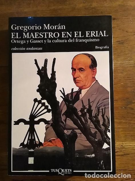 Libros: EL MAESTRO EN EL ERIAL : ORTEGA Y GASSET Y LA CULTURA DEL FRANQUISMO - Mor&aacute;n, Gregorio