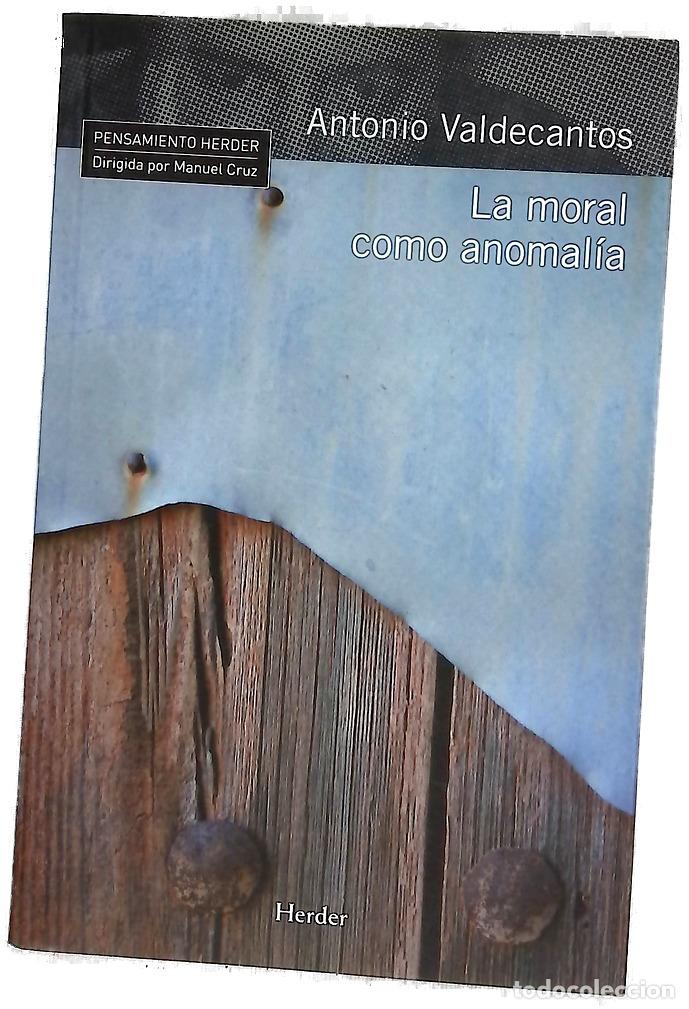 Libros: La moral como anomal&iacute;a - Valdecantos, Antonio