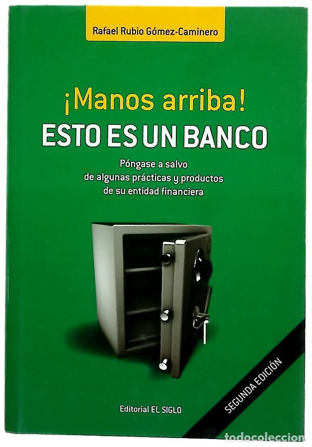 Libros: &iexcl;Manos arriba! Esto es un banco p&oacute;ngase a salvo de algunas pr&aacute;cticas y productos de su entidad fi...