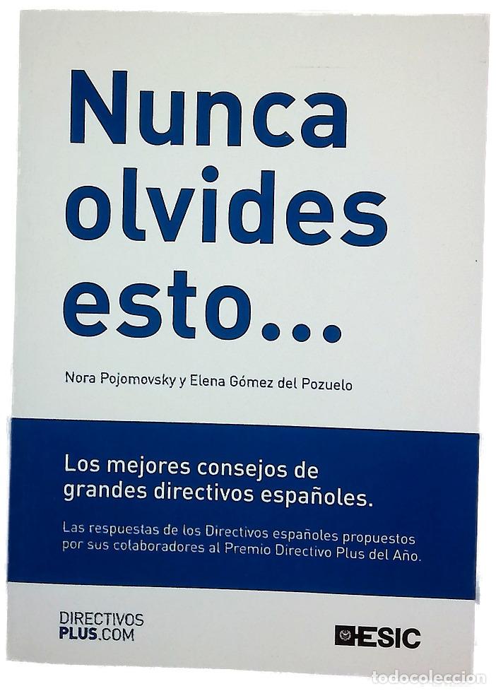 Libros: Nunca olvides esto-- los mejores consejos de grandes directivos espa&ntilde;oles : las respuestas de los...