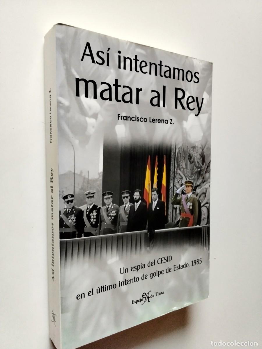 Libros: Francisco Lerena Z. - As&iacute; intentamos matar al rey. Un esp&iacute;a del CESID en el &uacute;ltimo intento de golpe