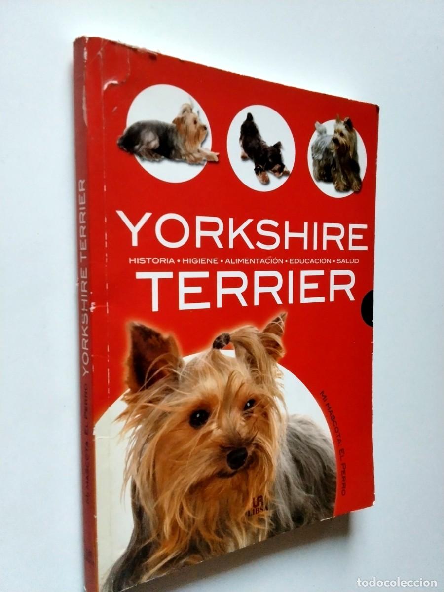 Libros: Javier Villahiz&aacute;n - Yorkshire Terrier. Historia, higiene, alimentaci&oacute;n, educaci&oacute;n, salud