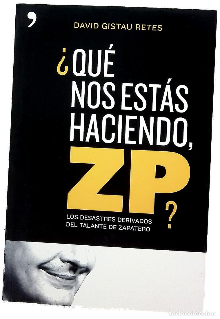 Libros: &iquest;Qu&eacute; nos est&aacute;s haciendo, ZP? los desastres derivados del talante de Zapatero