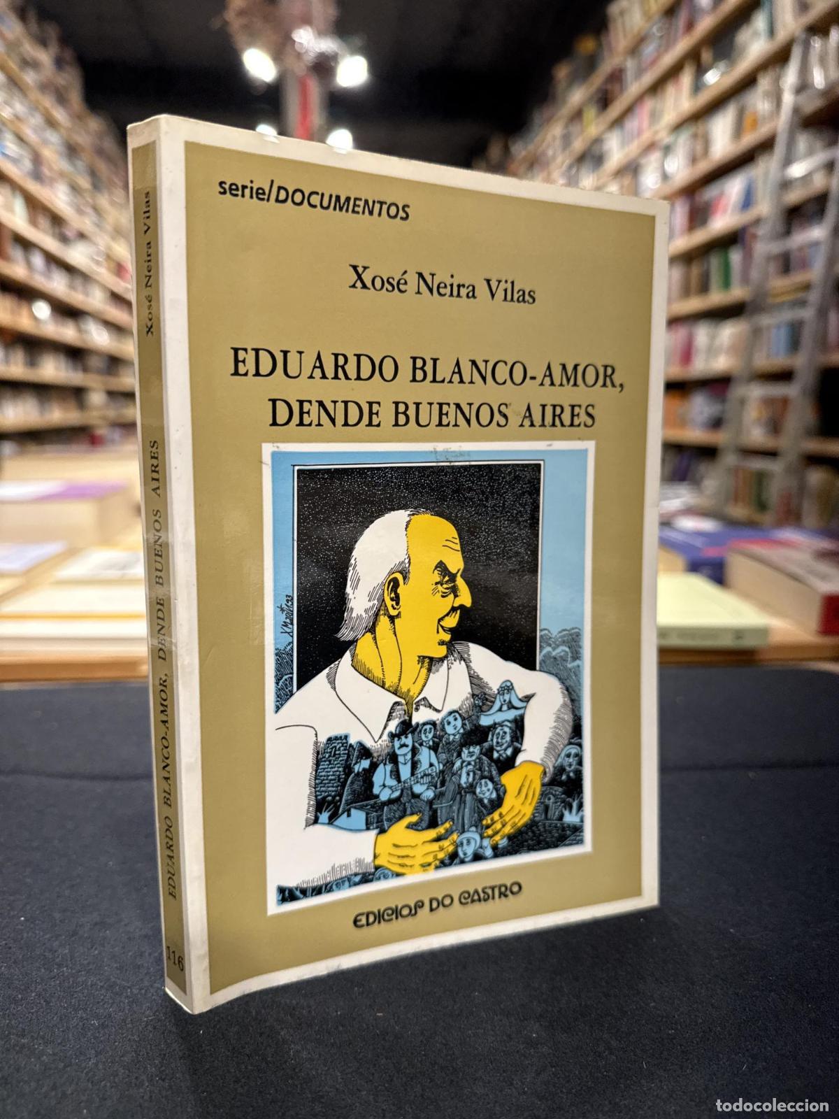 Libros: Eduardo Blanco-Amor dende Buenos Aires - Xos&eacute; Neira Vilas