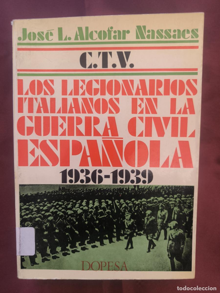 B&uuml;cher: C.T.V. Los legionarios italianos en la guerra civil espa&ntilde;ola 1936-1939. - Jos&eacute; Luis Alcofar Nassaes