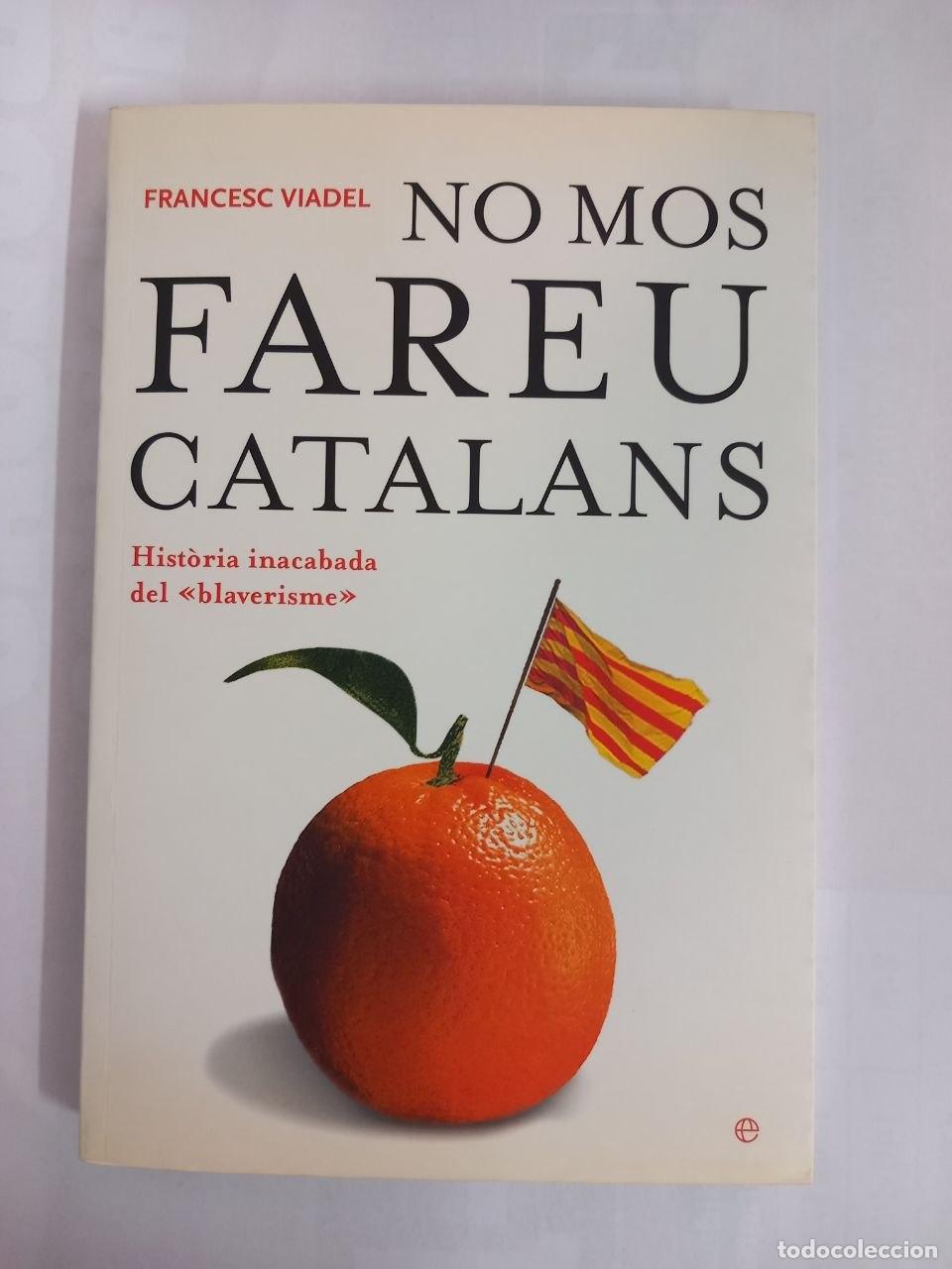 Libros: No mos fareu catalans. Hist&ograve;ria inacabada del &rdquo;blaverirme&rdquo;. - VIADEL, Francesc: