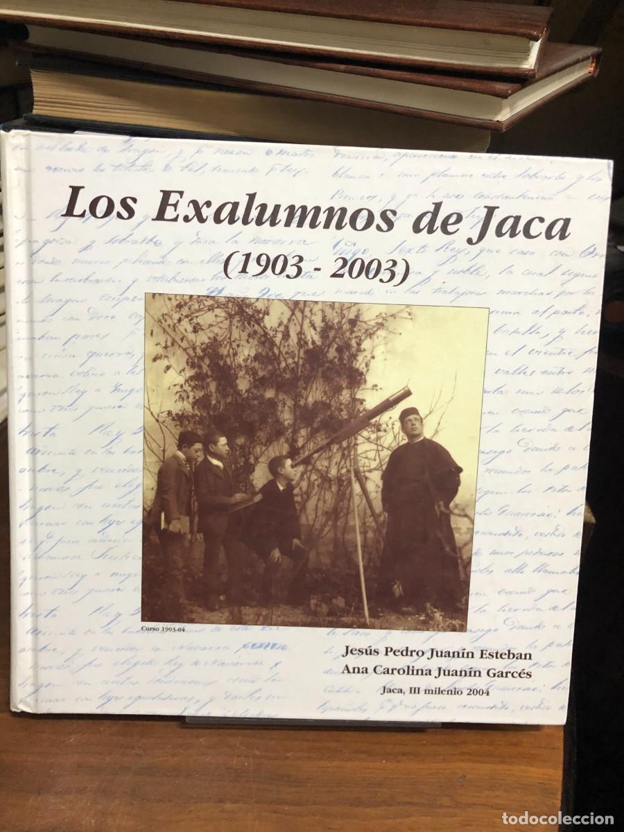 Libros: Los Exalumnos de Jaca (1903 - 2003) Jes&uacute;s Pedro Juan&iacute;n Esteban / Ana Carolina Juan&iacute;n Garc&eacute;s