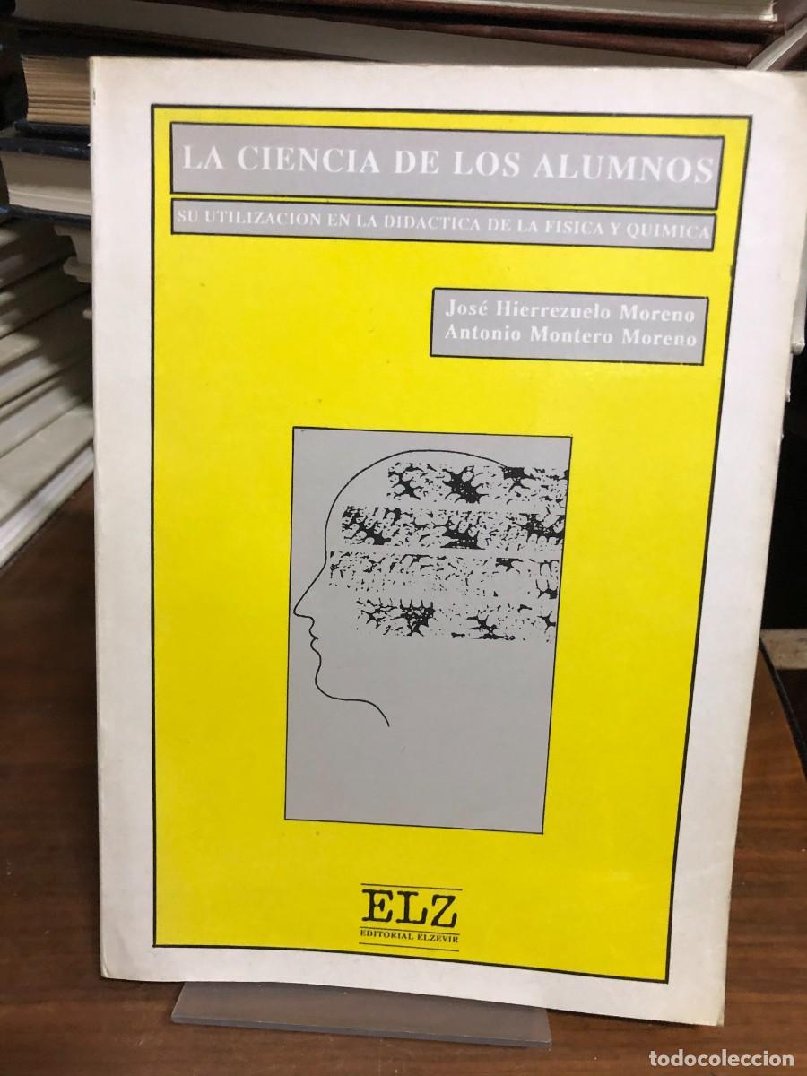 Libros: La ciencia de los alumnos (Su utilizaci&oacute;n en la did&aacute;ctica de la f&iacute;sica y qu&iacute;mica) Jos&eacute; Hierrezuelo M