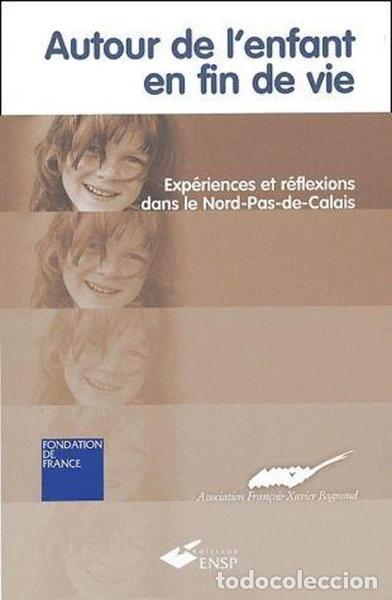 Libros: Autour de l'enfant en fin de vie: Exp&eacute;riences et r&eacute;flexions dans le Nord-Pas-...- 9782859528843
