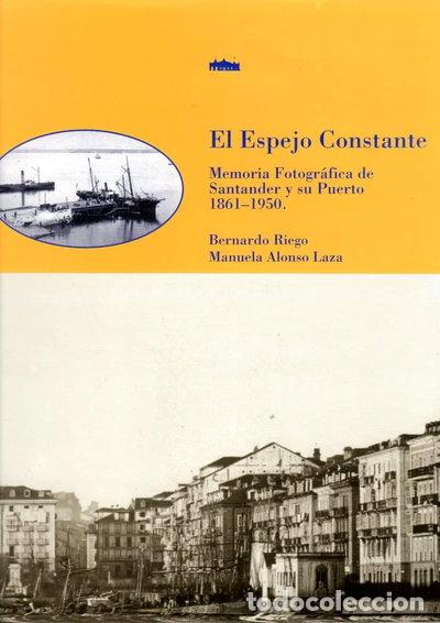 Libros: El espejo constante. Memoria fotogr&aacute;fica de Santander y su puerto, 1861-1950- 9788492015313