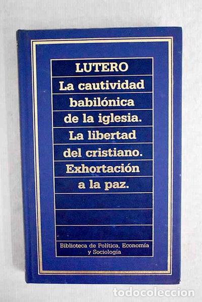 B&uuml;cher: La cautividad babil&oacute;nica de la Iglesia ; La libertad del cristiano ; Exhortac...- 9788476342640