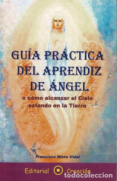 Livres: Gu&iacute;a pr&aacute;ctica del aprendiz de &aacute;ngel o c&oacute;mo alcanzar el cielo estando en la ti...- 9788493150266