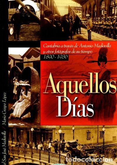Livros em segunda m&atilde;o: Aquellos d&iacute;as: Cantabria a trav&eacute;s de Antonio Mediavilla y otros fot&oacute;grafos de...- 9788460916277