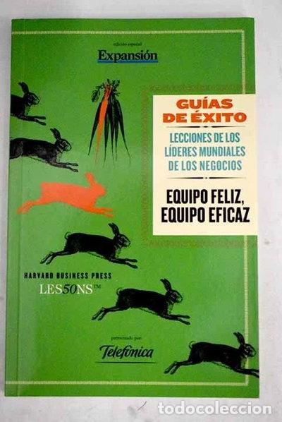 Libros: Equipo feliz, equipo eficaz: lecciones de los l&iacute;deres mundiales de los negocios- 9788490327005