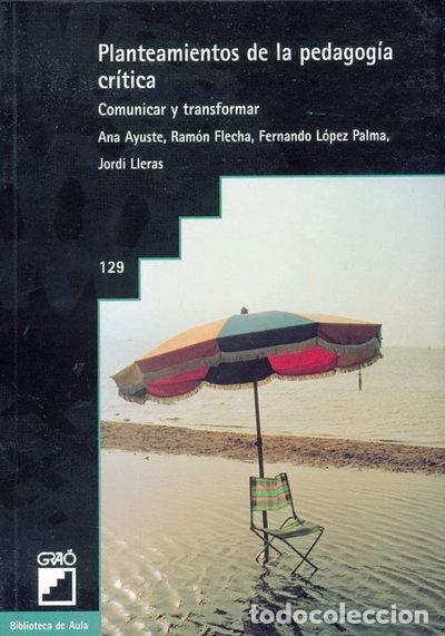 Libros: Planteamientos de la pedagog&iacute;a cr&iacute;tica- 9788478270972