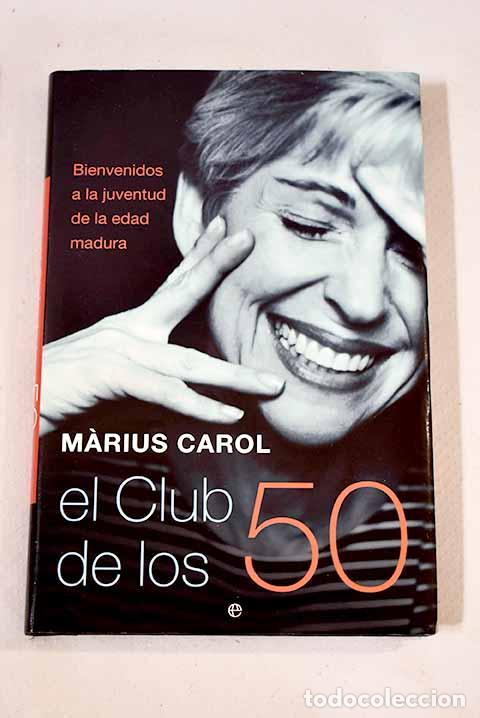 Libros: El club de los 50: bienvenidos a la juventud de la edad madura.- Carol, Marius