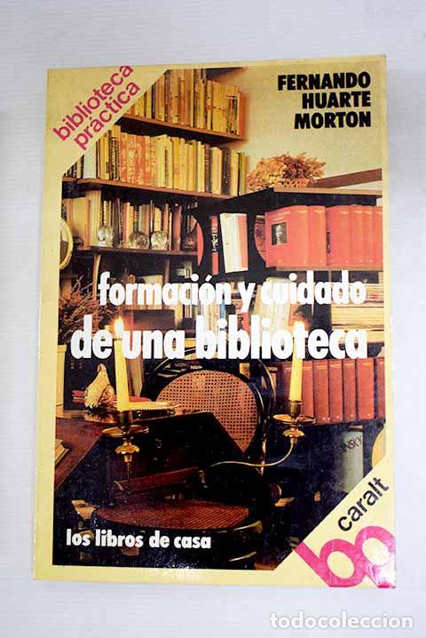 Libros: Los libros de casa: formaci&oacute;n y cuidado de una biblioteca.- Huarte Morton, Fernando